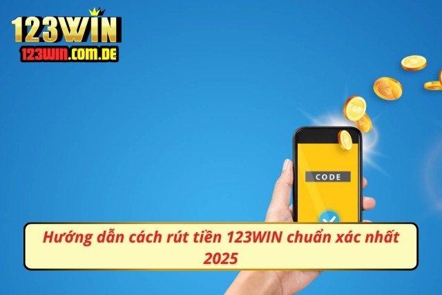 Hướng dẫn cách rút tiền tại 123WIN chuẩn xác nhất 2025